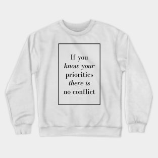 If you know your priorities there is no conflict - Spiritual Quote Crewneck Sweatshirt